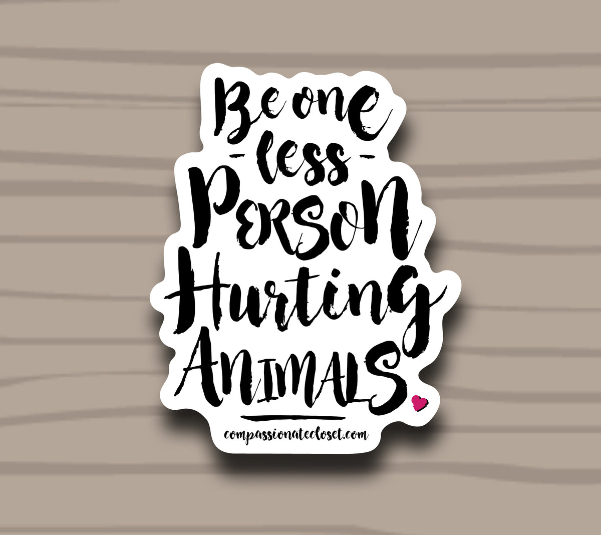 Be One Less Person Hurting Animals Sticker by Compassionate Closet - Compassionate Closet